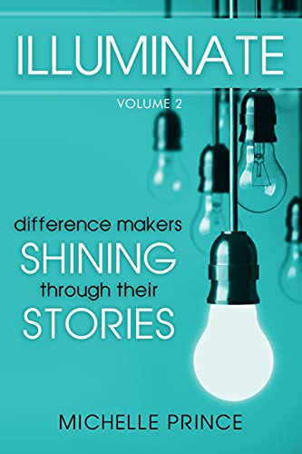 Stock image for Illuminate: Difference Makers Shining Through Their Stories - Volume 2 for sale by GreatBookPrices