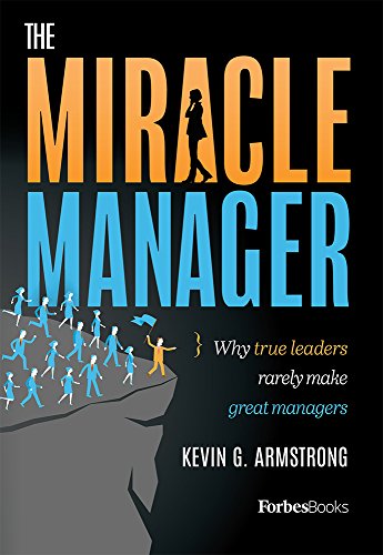Stock image for The Miracle Manager: Why True Leaders Rarely Make Great Managers for sale by Zoom Books Company