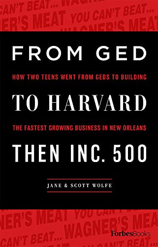 Stock image for From GED to Harvard Then Inc. 500: How Two Teens Went from Geds to Building the Fastest Growing Business in New Orleans for sale by ThriftBooks-Dallas