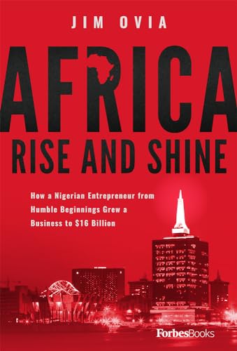 9781946633408: Africa Rise and Shine: How a Nigerian Entrepreneur from Humble Beginnings Grew a Business to $16 Billion