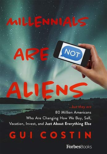 Stock image for Millennials Are Not Aliens: .but they are 80 Million Americans Who Are Changing How We Buy, Sell, Vacation, Invest, and Just About Everything Else for sale by SecondSale