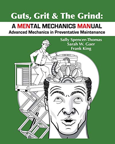 Imagen de archivo de Guts, Grit & the Grind : A MENtal Mechanics MANual: Advanced Mechanics in Preventative Maintenance a la venta por Better World Books