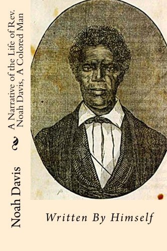 9781946640130: A Narrative of the Life of Rev. Noah Davis, A Colored Man: Written By Himself