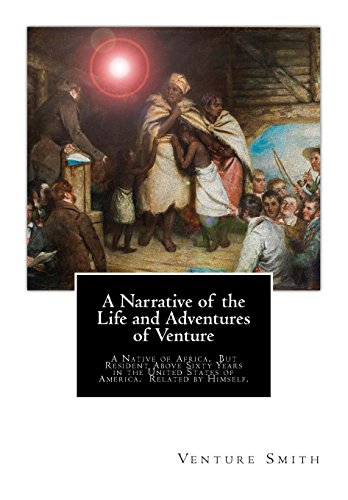 Stock image for A Narrative of the Life and Adventures of Venture: A Native of Africa, But Resident Above Sixty Years in the United States of America. Related by Himself for sale by Lucky's Textbooks
