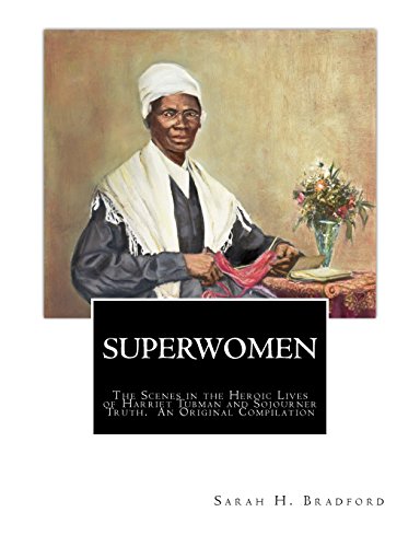 Imagen de archivo de SUPERWOMEN: The Scenes in the Heroic Lives of Harriet Tubman and Sojourner Truth a la venta por Lucky's Textbooks
