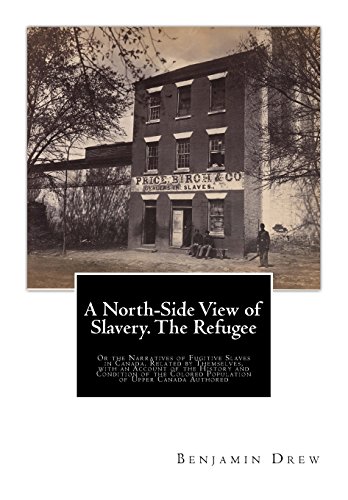 9781946640529: A North-Side View of Slavery. The Refugee: Or the Narratives of Fugitive Slaves in Canada. Related by Themselves, with an Account of the History and ... Colored Population of Upper Canada Authored