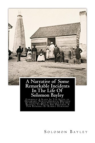 Beispielbild fr A Narrative of Some Remarkable Incidents In The Life Of Solomon Bayley: Formerly A Slave In The State of Delaware, North America; Written By Himself, . By Robert Hurnard (Large Print Edition)) zum Verkauf von Lucky's Textbooks
