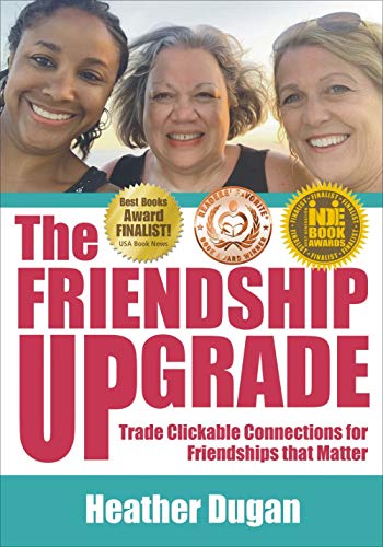 Stock image for The Friendship Upgrade : Trade Clickable Connections for Friendships That Matter for sale by Better World Books