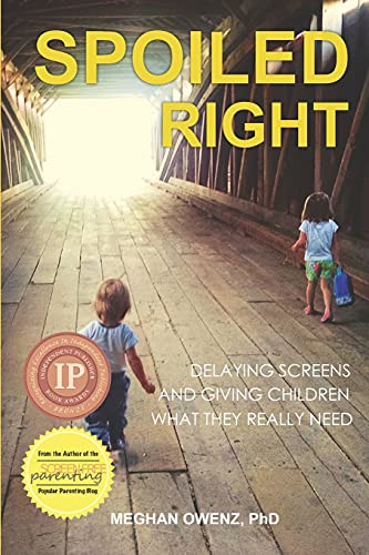 9781946665508: Spoiled Right: Delaying Screens and Giving Children What They Really Need