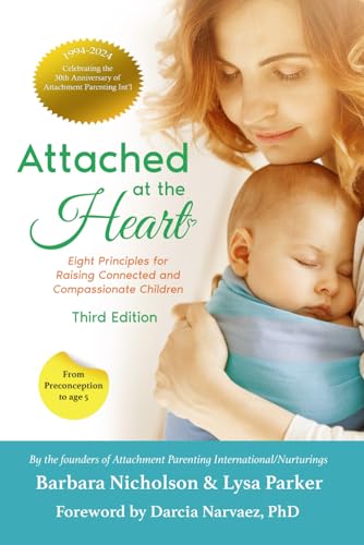 Imagen de archivo de Attached at the Heart: Eight Principles for Raising Connected and Compassionate Children a la venta por Books Unplugged