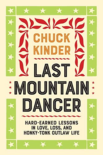 Beispielbild fr Last Mountain Dancer: Hard-Earned Lessons in Love, Loss, and Honky-Tonk Outlaw Life zum Verkauf von Blackwell's