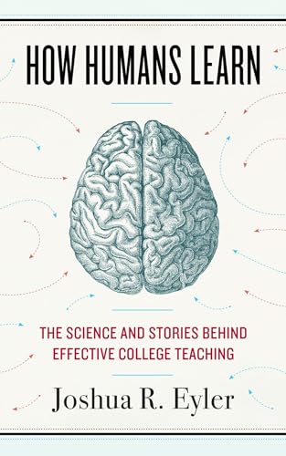 9781946684653: How Humans Learn: The Science and Stories Behind Effective College Teaching (Teaching and Learning in Higher Education)