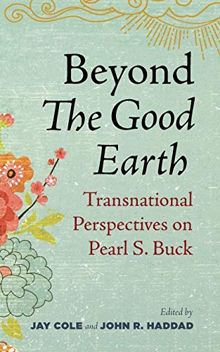 Imagen de archivo de Beyond The Good Earth: Transnational Perspectives on Pearl S. Buck a la venta por Tim's Used Books  Provincetown Mass.