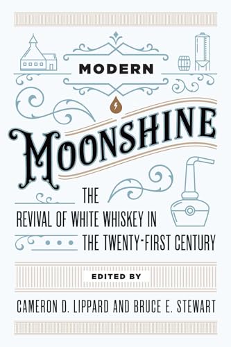 Imagen de archivo de Modern Moonshine The Revival of White Whiskey in the TwentyFirst Century a la venta por PBShop.store US