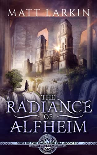 Beispielbild fr The Radiance of Alfheim: Eschaton Cycle (Gods of the Ragnarok Era) zum Verkauf von BooksRun