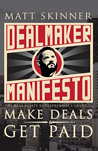 Stock image for Dealmaker Manifesto: The Real Estate Entrepreneur's Guide to Make Deals and Get Paid for sale by ThriftBooks-Atlanta