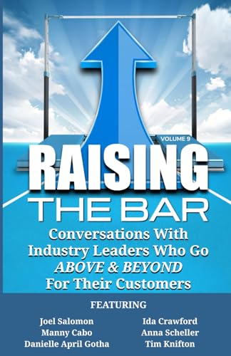 Beispielbild fr Raising the Bar Volume 9: Conversations with Industry Leaders Who Go ABOVE & BEYOND for Their Customers zum Verkauf von GF Books, Inc.
