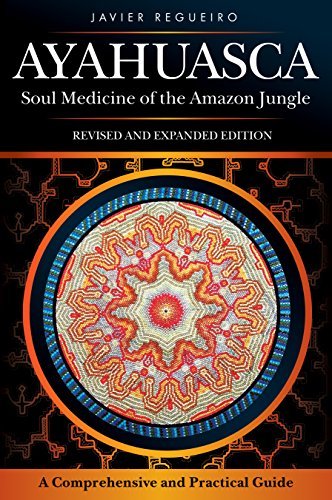 Ayahuasca: Soul Medicine of the Amazon Jungle: Regueiro, Mr. Javier