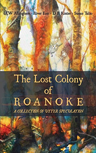 Stock image for The Lost Colony of Roanoke: A Collection of Utter Speculation for sale by Wonder Book