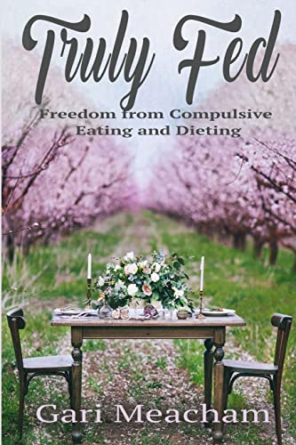 Beispielbild fr Truly Fed: Freedom from Compulsive Eating and Dieting zum Verkauf von Russell Books