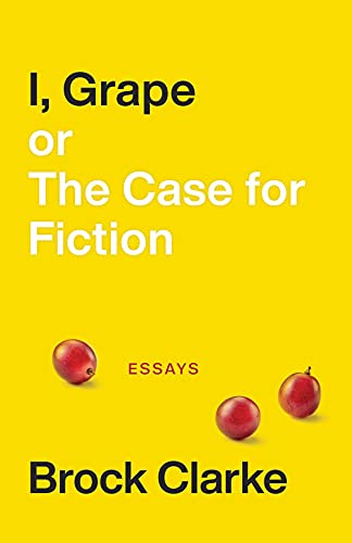 Beispielbild fr I, Grape; Or the Case for Fiction: Essays zum Verkauf von ThriftBooks-Atlanta