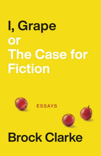 9781946724366: I, Grape; or The Case for Fiction – Essays