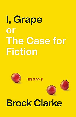 9781946724366: I, Grape; or The Case for Fiction: Essays