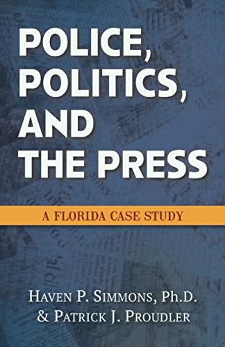 Beispielbild fr Police, Politics, and the Press: A Florida Case Study zum Verkauf von BooksRun