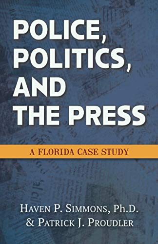 Imagen de archivo de Police, Politics, and the Press: A Florida Case Study a la venta por BooksRun