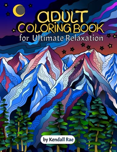 Imagen de archivo de Adult Coloring Books by Kendall Rae: Ultimate Relaxation Motivational Adult Coloring Book | 34 Stress Relieving Mandalas, Flowers, Patterns and more [PERFECT CHRISTMAS GIFT]. a la venta por Books of the Smoky Mountains