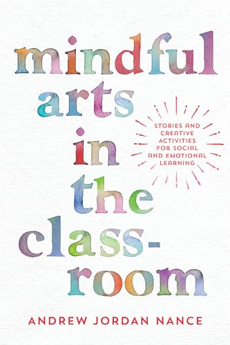 Stock image for Mindful Arts in the Classroom: Stories and Creative Activities for Social and Emotional Learning for sale by Goodwill Books