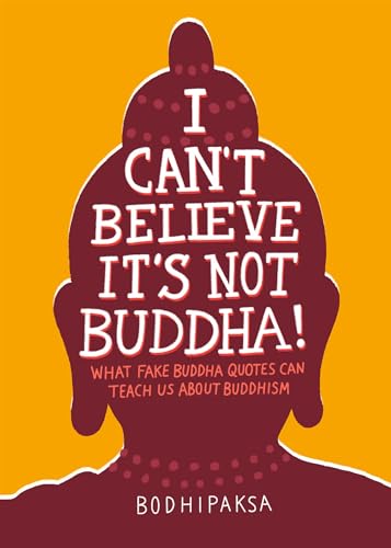 Beispielbild fr I Can't Believe It's Not Buddha!: What Fake Buddha Quotes Can Teach Us About Buddhism zum Verkauf von SecondSale