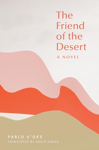 Stock image for The Friend of the Desert: A Novel for sale by SecondSale