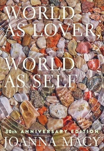 9781946764843: World as Lover, World as Self: 30th Anniversary Edition: Courage for Global Justice and Planetary Renewal