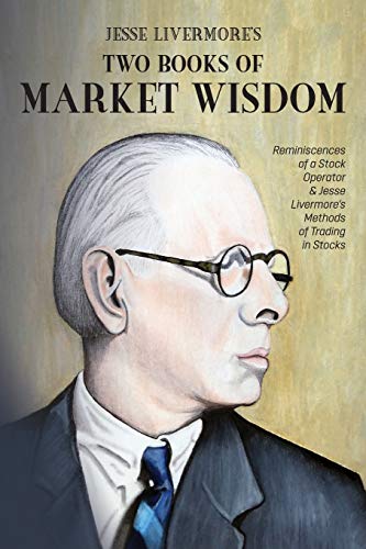 9781946774569: Jesse Livermore's Two Books of Market Wisdom: Reminiscences of a Stock Operator & Jesse Livermore's Methods of Trading in Stocks