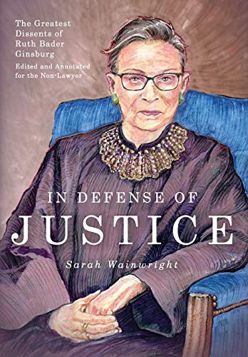 Beispielbild fr In Defense of Justice: The Greatest Dissents of Ruth Bader Ginsburg: Edited and Annotated for the Non-Lawyer zum Verkauf von BooksRun