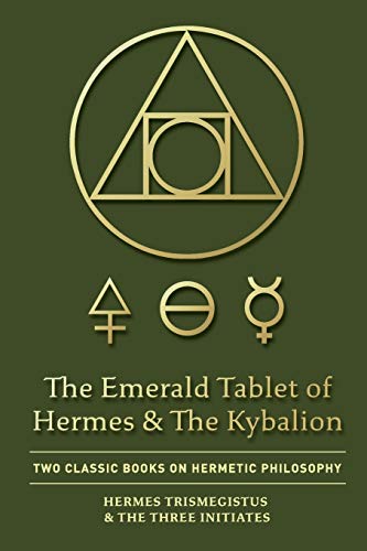 Beispielbild fr The Emerald Tablet of Hermes & The Kybalion: Two Classic Books on Hermetic Philosophy zum Verkauf von GF Books, Inc.