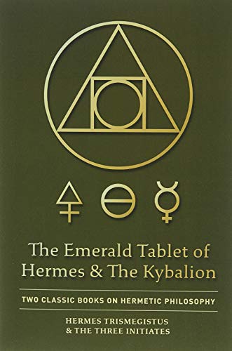 Beispielbild fr The Emerald Tablet of Hermes & The Kybalion: Two Classic Books on Hermetic Philosophy zum Verkauf von Books From California