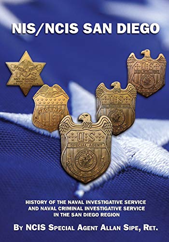 9781946775955: NIS/NCIS San Diego: History Of The Naval Investigative Service And Naval Criminal Investigative Service In The San Diego Region