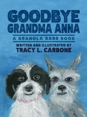 Stock image for Goodbye Grandma Anna: A Granola Barr Book for sale by GF Books, Inc.
