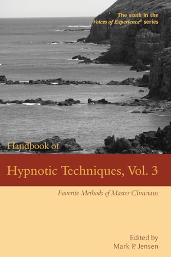 Beispielbild fr Handbook of Hypnotic Techniques, Vol. 3: Favorite Methods of Master Clinicians (Voices of Experience) zum Verkauf von California Books