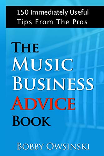 Stock image for The Music Business Advice Book: 150 Immediately Useful Tips From The Pros for sale by Lakeside Books