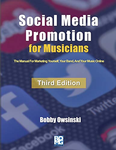 Stock image for Social Media Promotion For Musicians - Third Edition: The Manual For Marketing Yourself, Your Band, And Your Music Online for sale by WorldofBooks