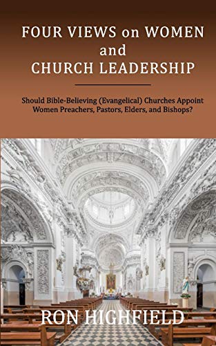Stock image for Four Views on Women and Church Leadership: Should Bible-Believing (Evangelical) Churches Appoint Women Preachers, Pastors, Elders, and Bishops? for sale by ThriftBooks-Dallas