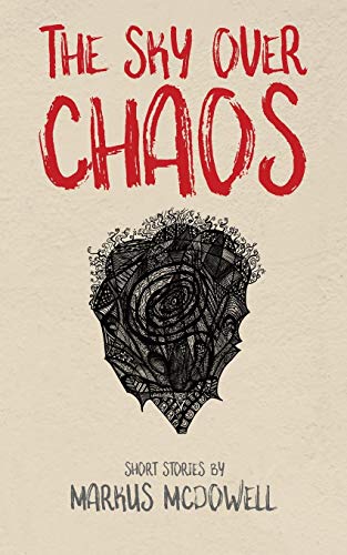 Stock image for The Sky Over Chaos: Short Stories by Markus McDowell for sale by Lucky's Textbooks