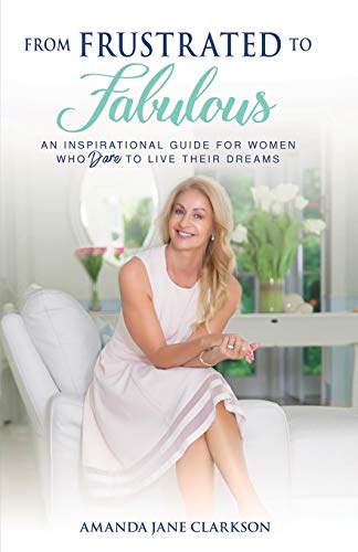 Stock image for From Frustrated to Fabulous: An Inspirational Guide for Women Who Dare to Live their Dreams for sale by ThriftBooks-Dallas