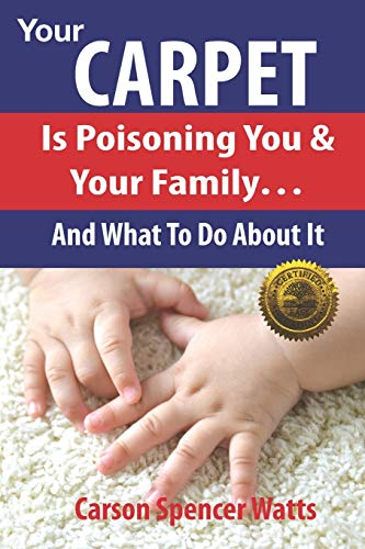 Beispielbild fr Your Carpet Is Poisoning You & Your Family: and What To Do About It zum Verkauf von Lucky's Textbooks