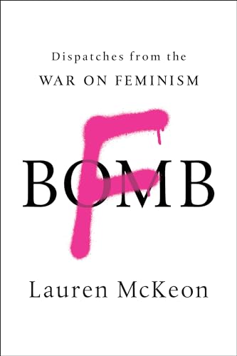 Imagen de archivo de F-Bomb: Dispatches from the War on Feminism a la venta por SecondSale