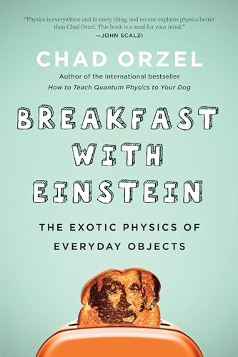 Stock image for Breakfast with Einstein: The Exotic Physics of Everyday Objects for sale by SecondSale