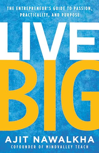

Live Big: The Entrepreneur's Guide to Passion, Practicality, and Purpose